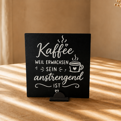 Kaffee weil erwachsen anstrengend ist Deko Aufsteller 10x10cm